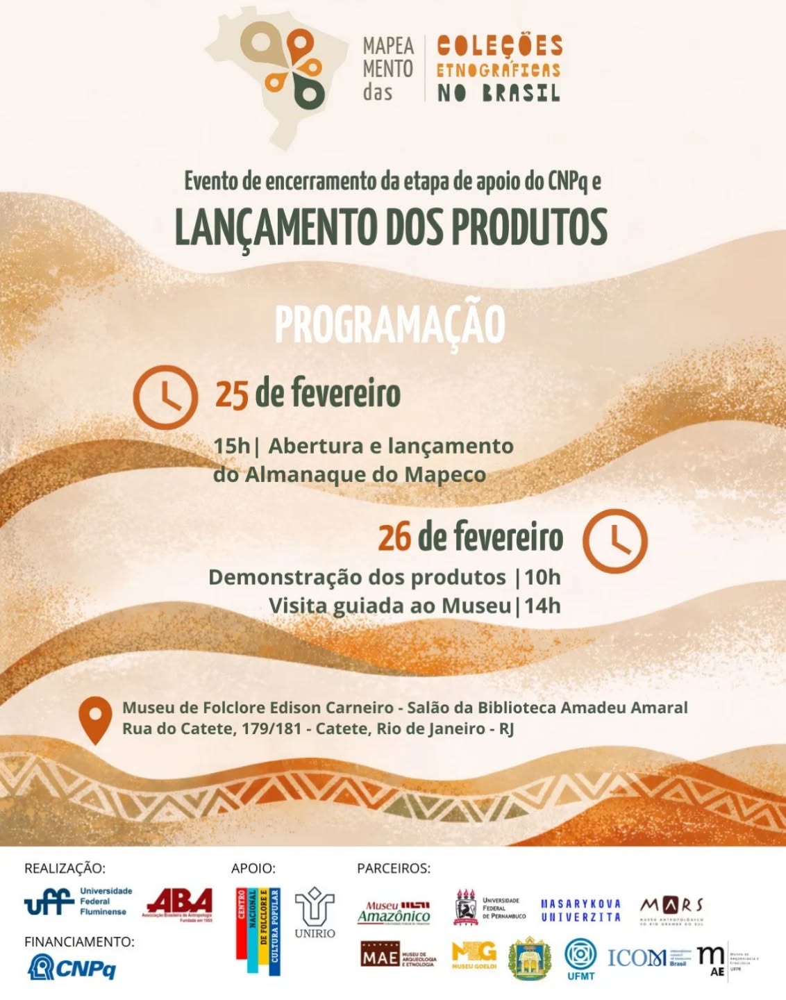 Lançamento do Almanaque Mapeco

Será realizado o evento de lançamento e encerramento da etapa CNPq do projeto Mapeamento das Coleções Etnográficas no Brasil.
O encontro marca a apresentação do Almanaque Mapeco, produto educativo desenvolvido no âmbito do projeto, que reúne pesquisa, memória e patrimônio cultural.

📌 Programação

🗓 25 de fevereiro
⏰ 15h — Abertura do evento e lançamento do Almanaque Mapeco

🗓 26 de fevereiro
⏰ 10h — Demonstração do Almanaque Mapeco e produtos educativos 
⏰ 14h — Visita técnica ao Museu de Folclore Edison Carneiro

📍 Informações gerais
📅 25 e 26 de fevereiro
🏛 Museu de Folclore Edison Carneiro
📚 Salão da Biblioteca Amadeu Amaral
📍 Rua do Catete, 179/181 — Catete, Rio de Janeiro (RJ)